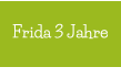 Frida 3 Jahre
